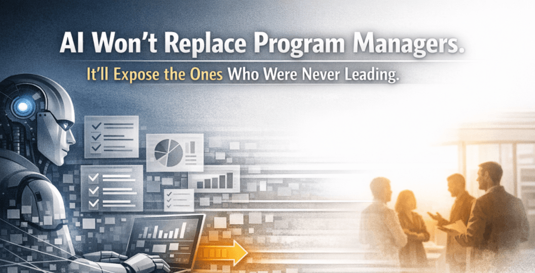 AI Won’t Replace Program Managers. It’ll Expose the Ones Who Were Never Leading.