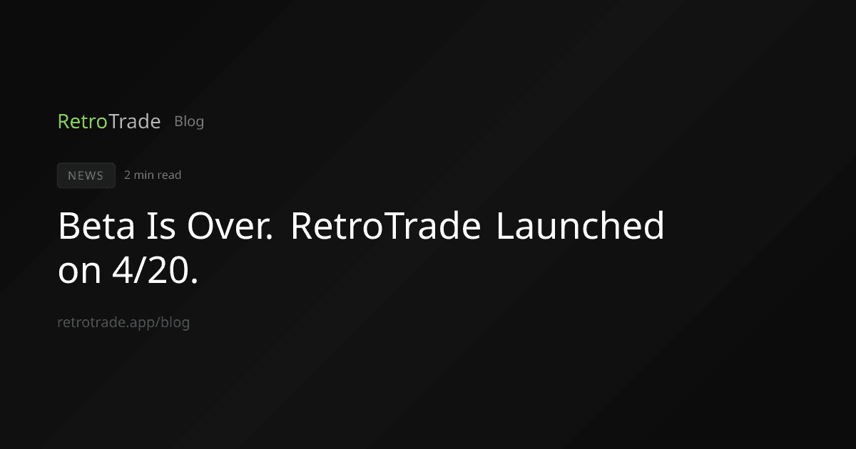 Beta Is Over. RetroTrade Launched on 4/20.