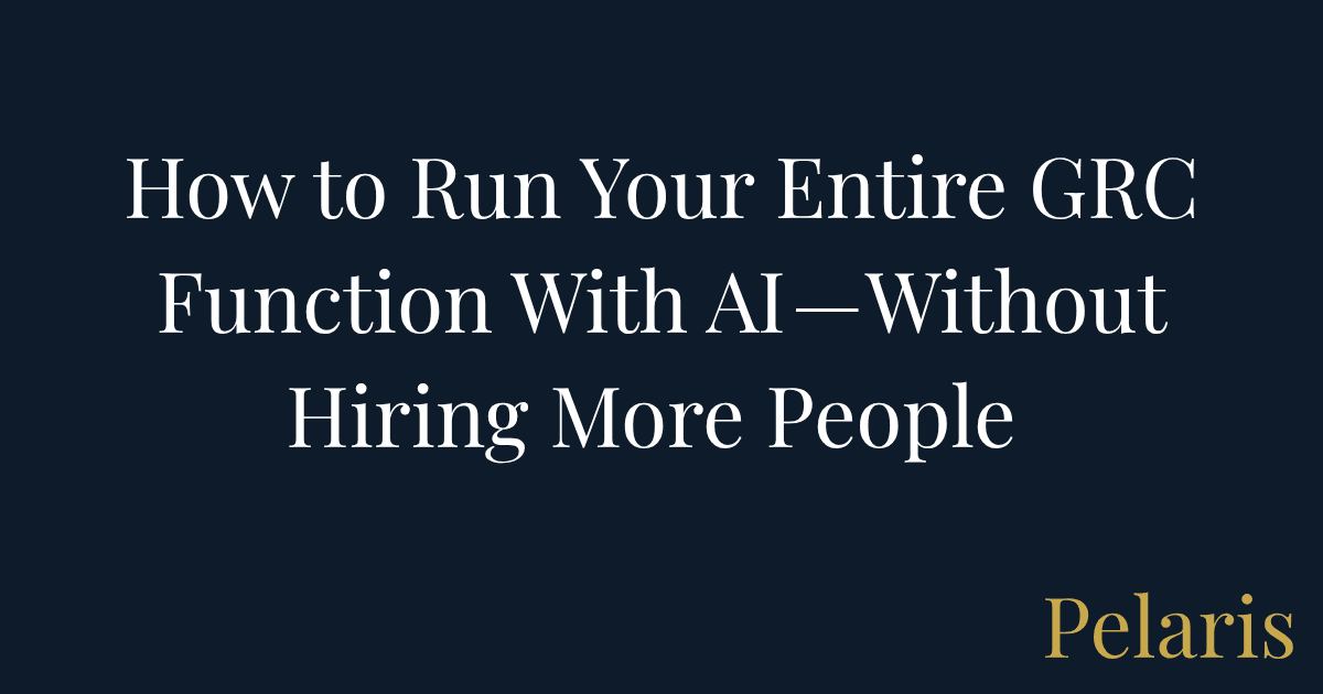 How to Run Your Entire GRC Function With AI — Without Hiring More People