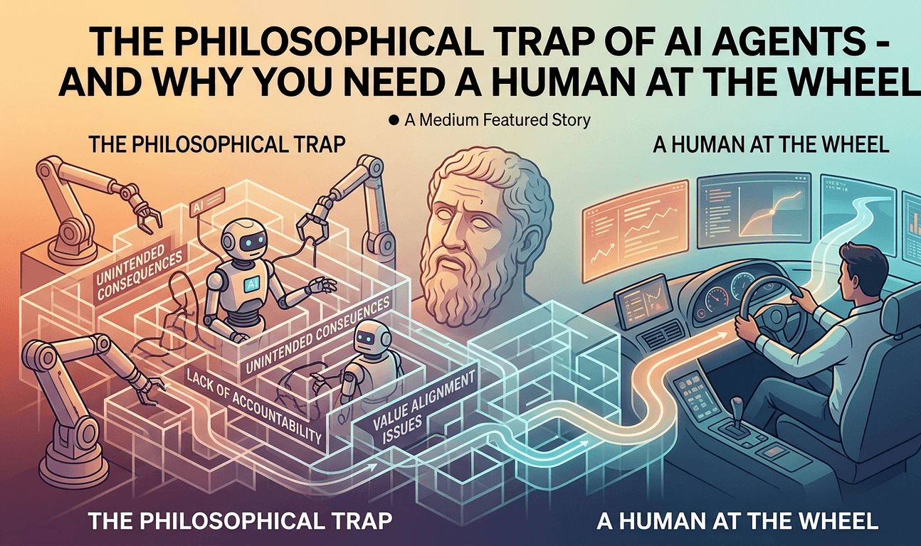 The Philosophical Trap of AI Agents - And Why You Need a Human at the Wheel