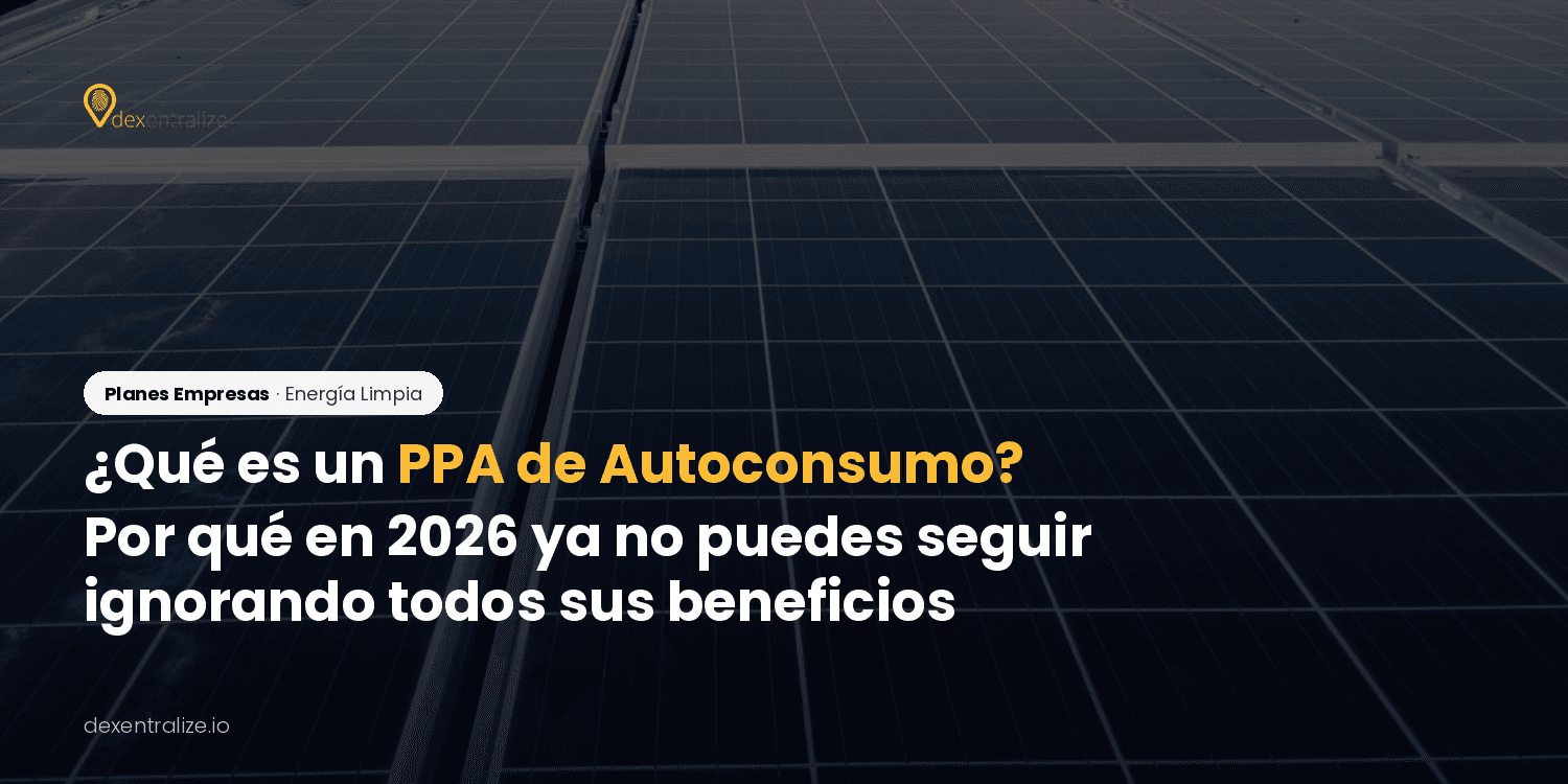¿Qué es un PPA de Autoconsumo? Por qué en 2026 ya no puedes seguir ignorándo todos sus beneficios