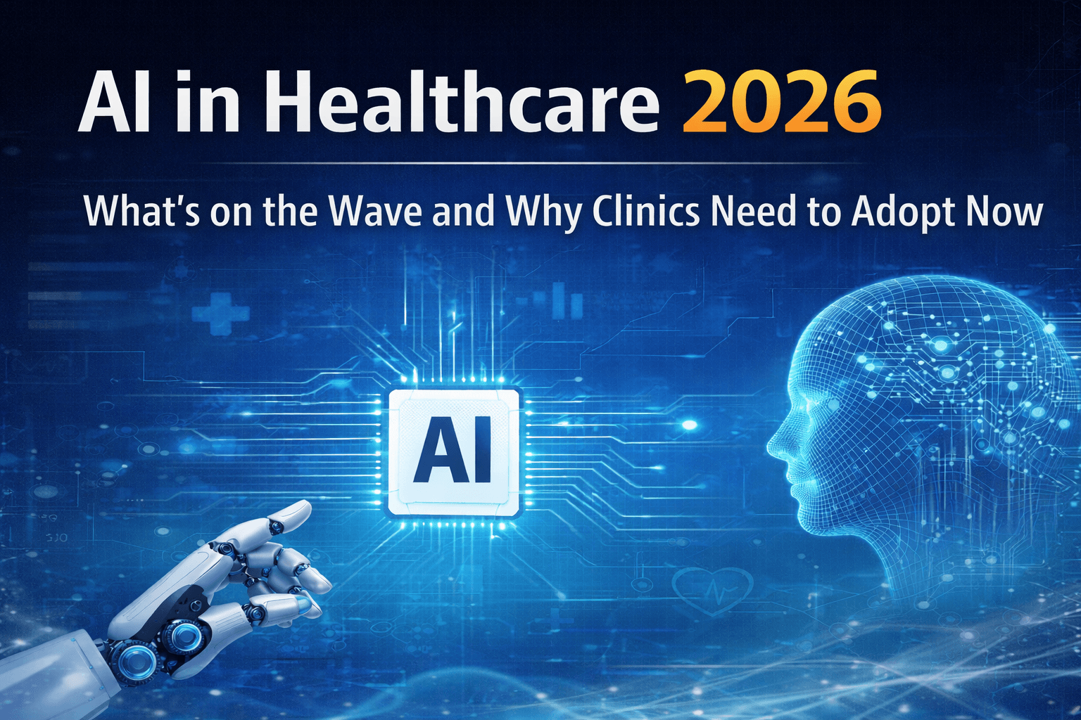 AI in Healthcare 2026: What’s on the Rise and Why Clinics Need to Get On Board