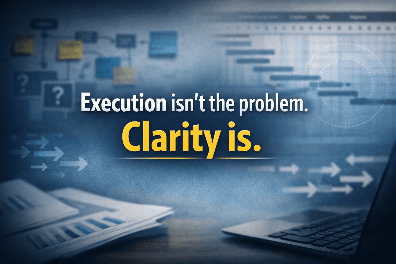 Execution Isn’t the Problem. Clarity Is.