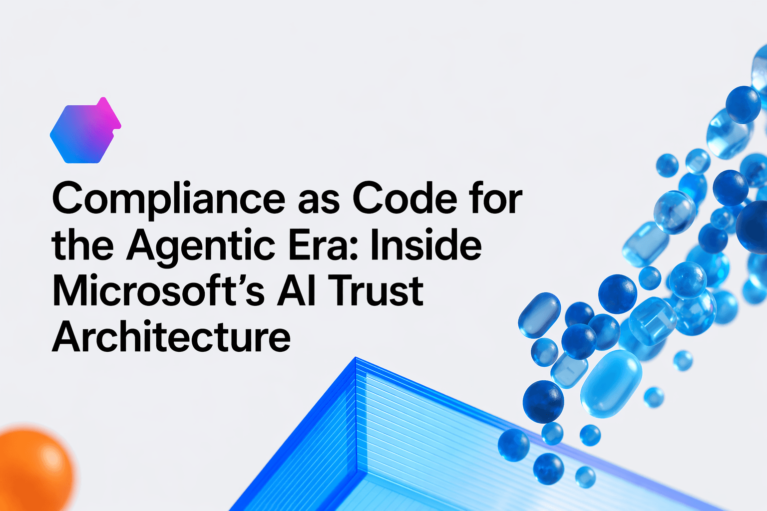 Compliance as Code for the Agentic Era: Inside Microsoft’s AI Trust Architecture.