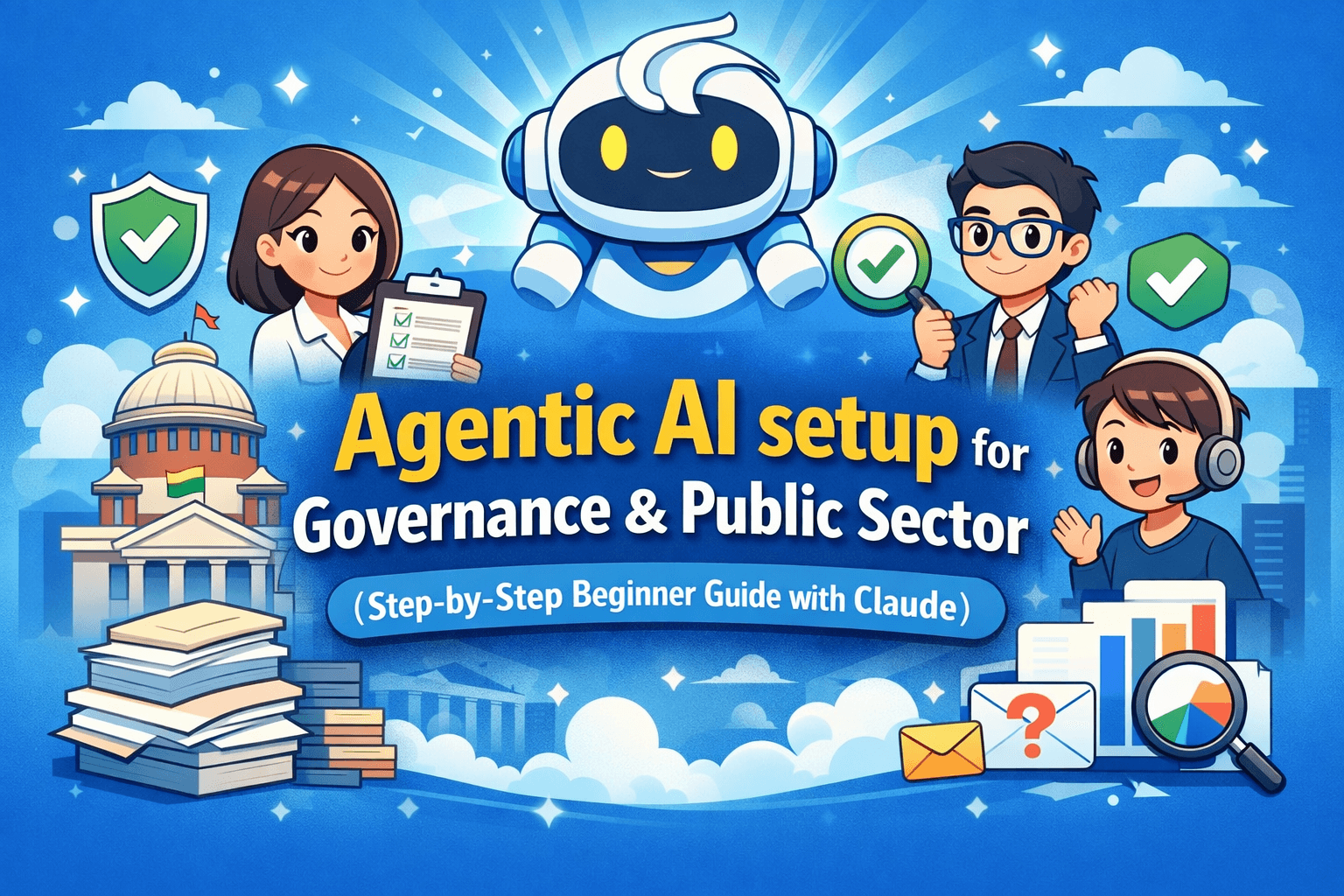 Agentic AI setup for Governance & Public Sector (Step-by-Step Beginner Guide with Claude)
