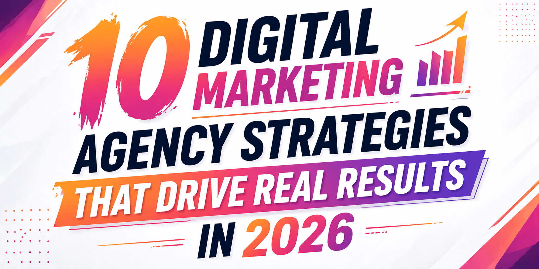 10 Digital Marketing Agency Strategies That Drive Real Results in 2026
