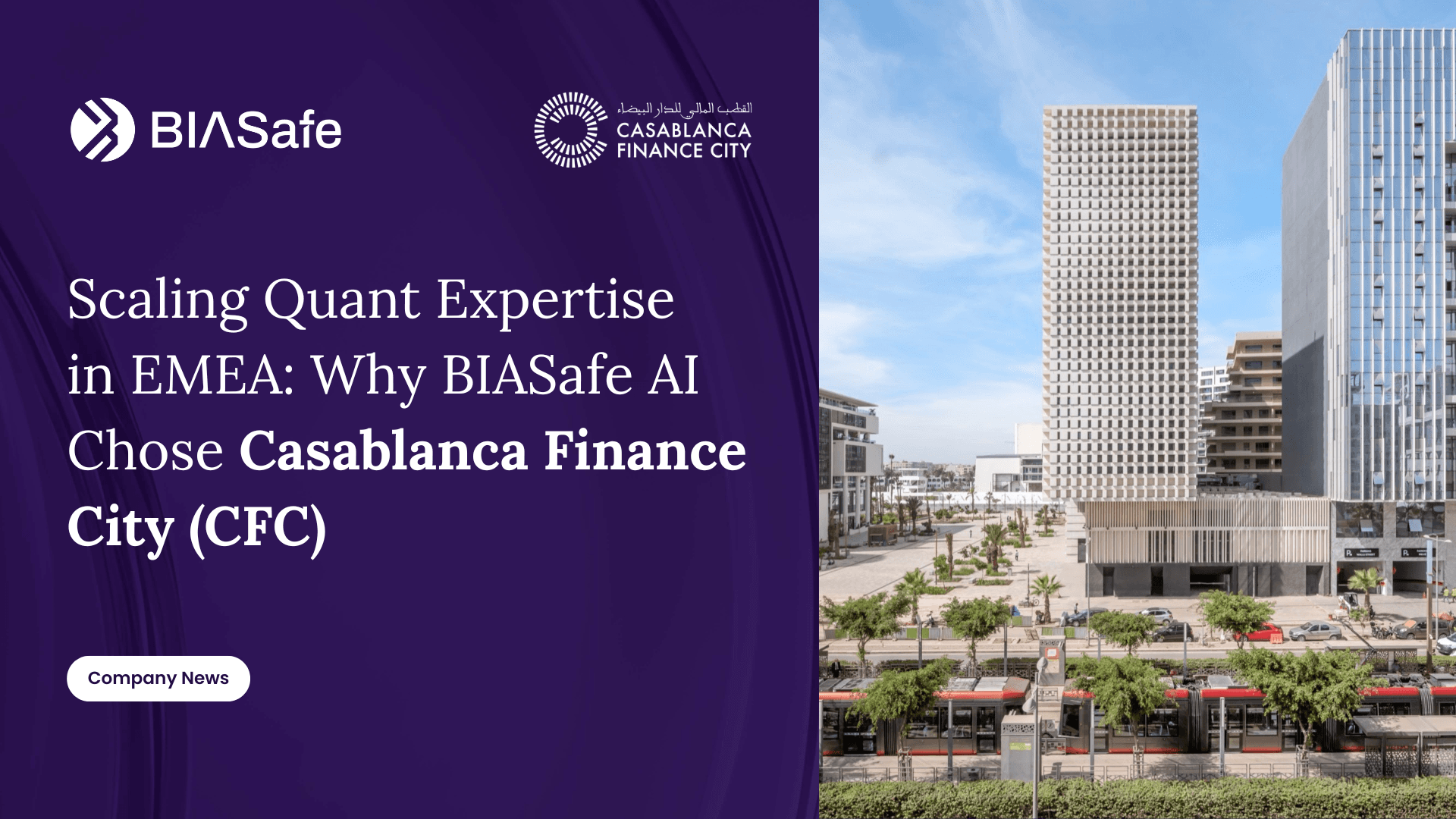 Scaling Quant Expertise in EMEA: Why BIASafe AI Chose Casablanca Finance City (CFC)