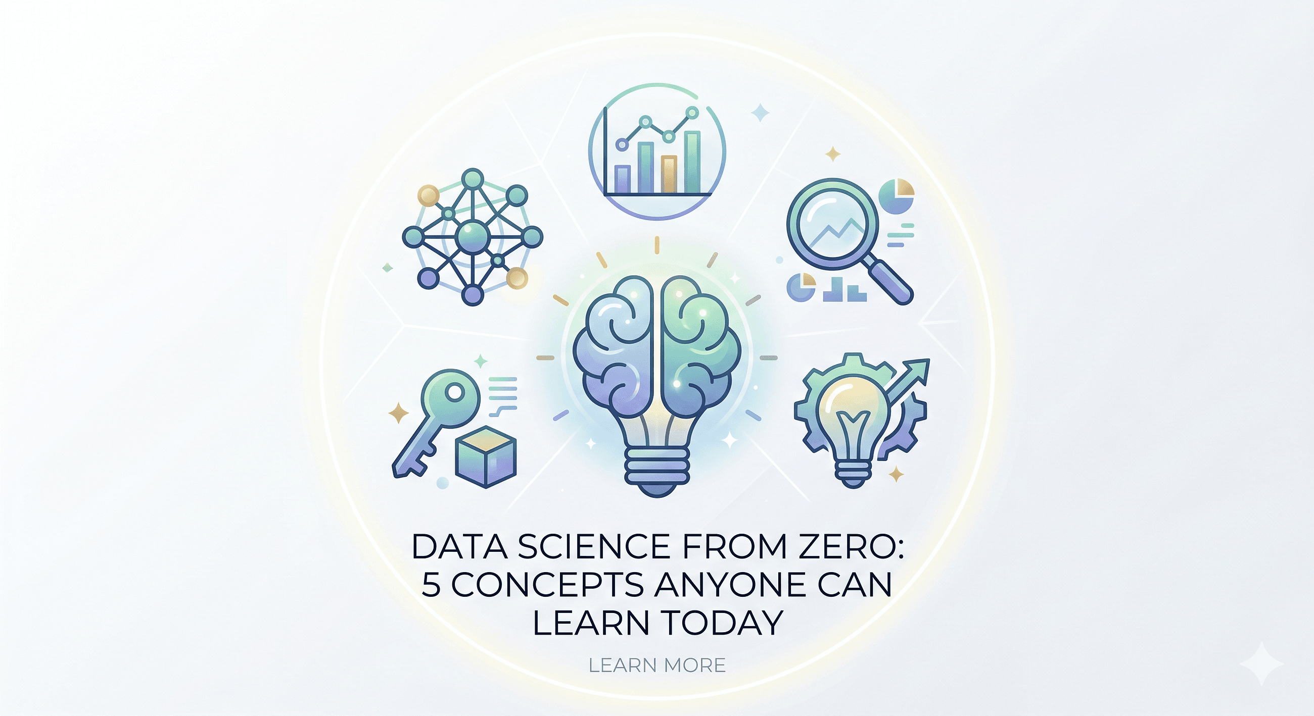 Data Science From Zero: 5 Concepts Anyone Can Learn Today