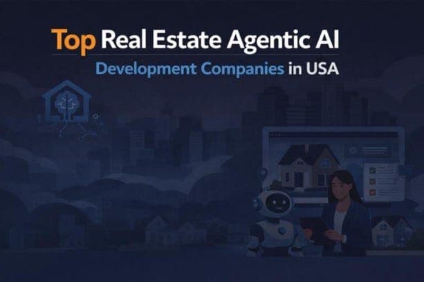 Top 5 Real Estate Agentic AI Development Companies in the USA (2026)