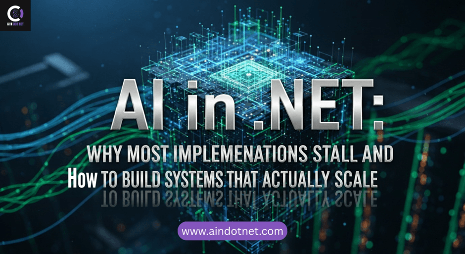 AI in .NET: Why Most Implementations Stall and How to Build Systems That Actually Scale