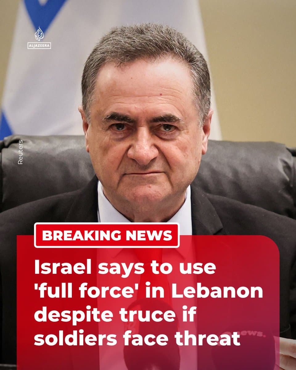 BREAKING: Defence Minister Israel Katz says the Israeli military has been instructed to use "full force" in Lebanon, despite the ongoing ceasefire, if troops face any threat. 🔴LIVE updates: