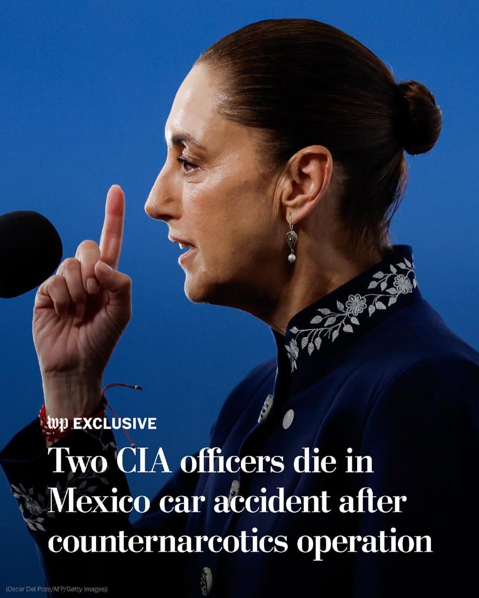 Two U.S. embassy officials who died in Mexico as they returned from a counternarcotic operation worked for the CIA. Mexican President Claudia Sheinbaum said she would investigate whether the operation broke any national security laws. pic.