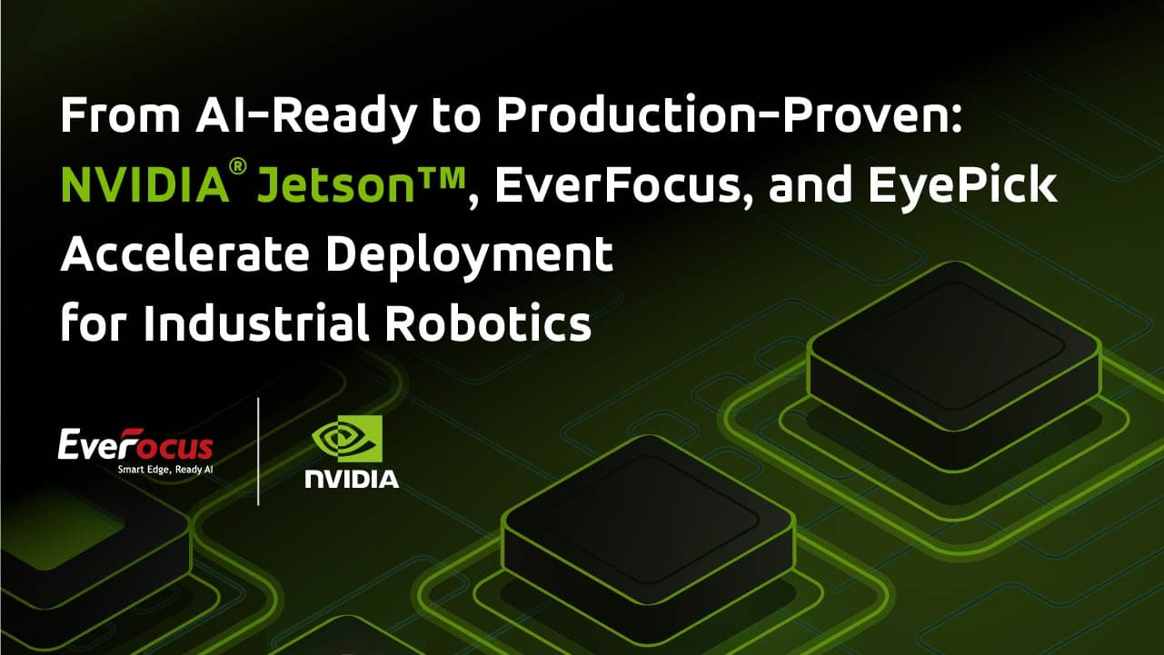 Accelerating Industrial Robotics with NVIDIA Jetson, EverFocus, and EyePick
