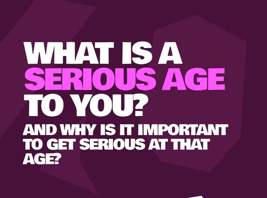 What is The Most Serious Age for You and Why?